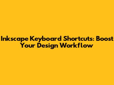 Inkscape Keyboard Shortcuts: Boost Your Design Workflow