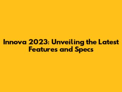 Innova 2023: Unveiling the Latest Features and Specs