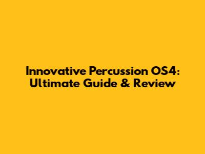 Innovative Percussion OS4: Ultimate Guide & Review