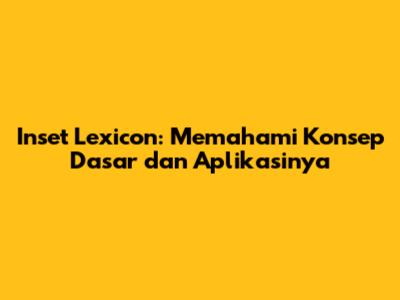Inset Lexicon: Memahami Konsep Dasar dan Aplikasinya