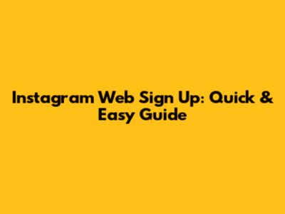 Instagram Web Sign Up: Quick & Easy Guide