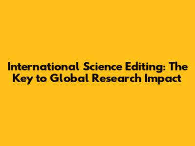 International Science Editing: The Key to Global Research Impact