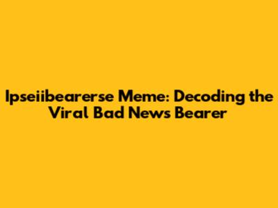 Ipseiibearerse Meme: Decoding the Viral Bad News Bearer