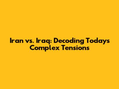 Iran vs. Iraq: Decoding Today's Complex Tensions
