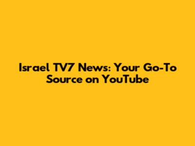 Israel TV7 News: Your Go-To Source on YouTube