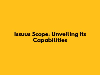 Issuu's Scope: Unveiling Its Capabilities