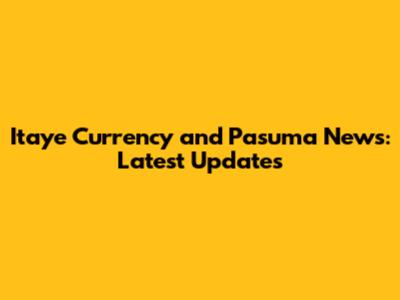 Itaye Currency and Pasuma News: Latest Updates