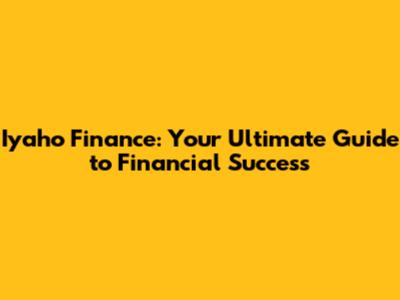 Iyaho Finance: Your Ultimate Guide to Financial Success