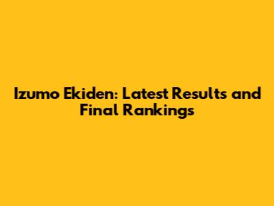 Izumo Ekiden: Latest Results and Final Rankings