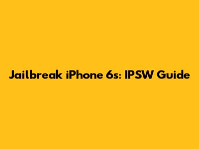 Jailbreak iPhone 6s: IPSW Guide
