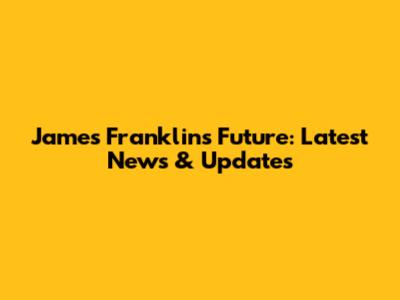 James Franklin's Future: Latest News & Updates