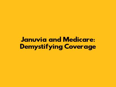 Januvia and Medicare: Demystifying Coverage