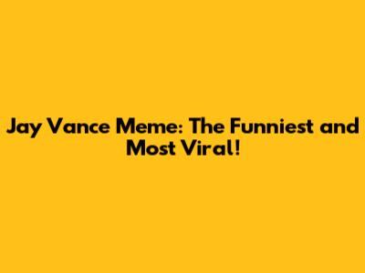Jay Vance Meme: The Funniest and Most Viral!