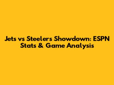 Jets vs Steelers Showdown: ESPN Stats & Game Analysis