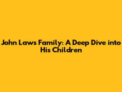 John Laws' Family: A Deep Dive into His Children