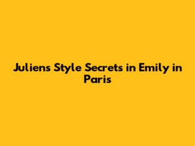 Julien's Style Secrets in Emily in Paris