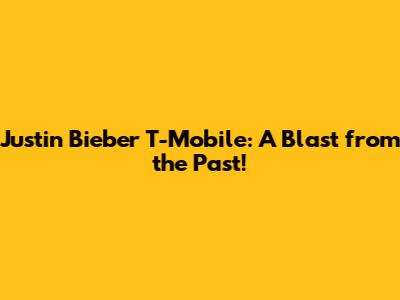 Justin Bieber T-Mobile: A Blast from the Past!