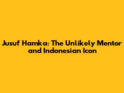 Jusuf Hamka: The Unlikely Mentor and Indonesian Icon