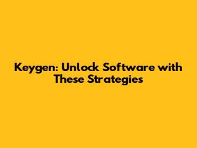 Keygen: Unlock Software with These Strategies