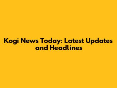 Kogi News Today: Latest Updates and Headlines