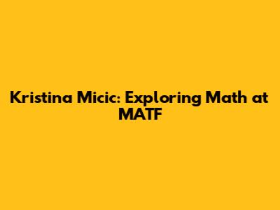 Kristina Micic: Exploring Math at MATF