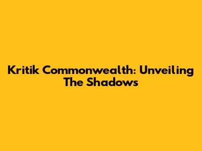 Kritik Commonwealth: Unveiling The Shadows