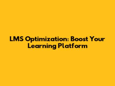 LMS Optimization: Boost Your Learning Platform
