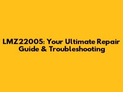 LMZ22005: Your Ultimate Repair Guide & Troubleshooting