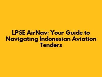 LPSE AirNav: Your Guide to Navigating Indonesian Aviation Tenders