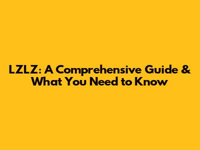 LZLZ: A Comprehensive Guide & What You Need to Know