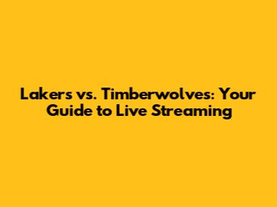 Lakers vs. Timberwolves: Your Guide to Live Streaming