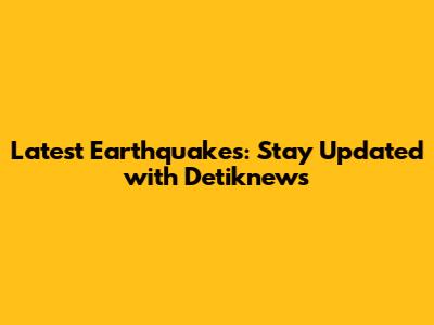 Latest Earthquakes: Stay Updated with Detiknews