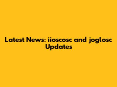 Latest News: iioscosc and joglosc Updates