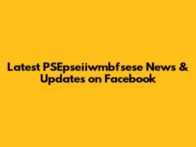Latest PSEpseiiwmbfsese News & Updates on Facebook