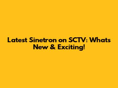 Latest Sinetron on SCTV: What's New & Exciting!