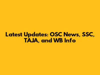 Latest Updates: OSC News, SSC, TAJA, and WB Info