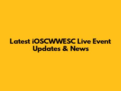 Latest iOSCWWESC Live Event Updates & News