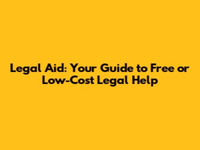 Legal Aid: Your Guide to Free or Low-Cost Legal Help