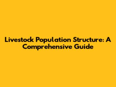 Livestock Population Structure: A Comprehensive Guide