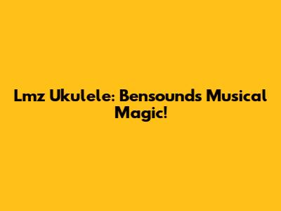 Lmz Ukulele: Bensound's Musical Magic!