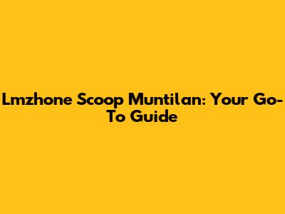 Lmzhone Scoop Muntilan: Your Go-To Guide