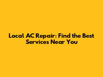 Local AC Repair: Find the Best Services Near You