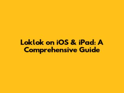 Loklok on iOS & iPad: A Comprehensive Guide