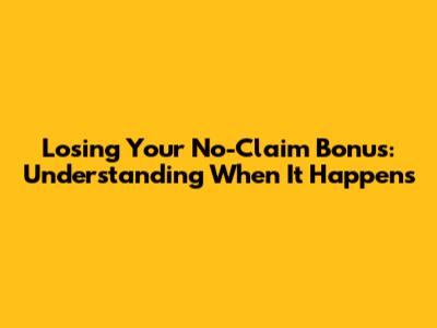 Losing Your No-Claim Bonus: Understanding When It Happens