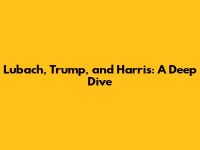 Lubach, Trump, and Harris: A Deep Dive