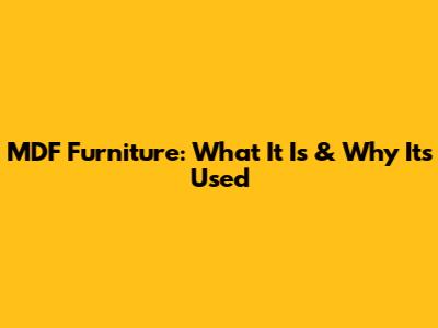MDF Furniture: What It Is & Why It's Used