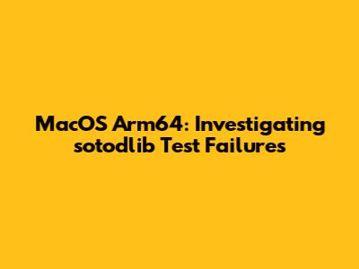 MacOS Arm64: Investigating sotodlib Test Failures