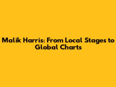 Malik Harris: From Local Stages to Global Charts
