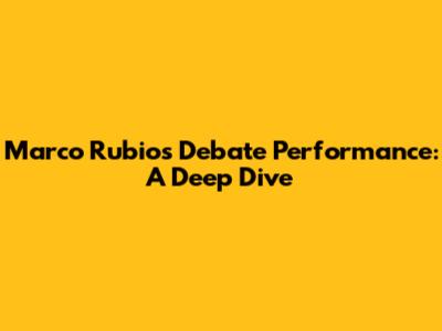 Marco Rubio's Debate Performance: A Deep Dive
