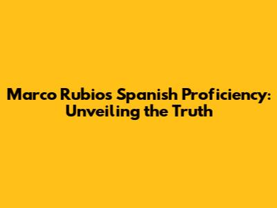 Marco Rubio's Spanish Proficiency: Unveiling the Truth